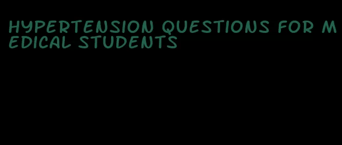 hypertension questions for medical students