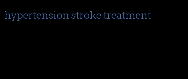 hypertension stroke treatment