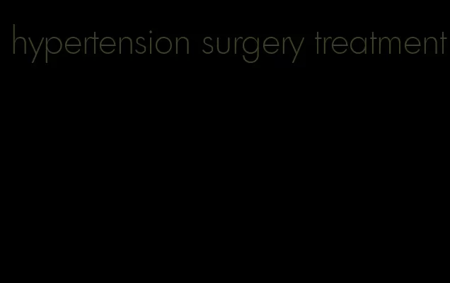 hypertension surgery treatment