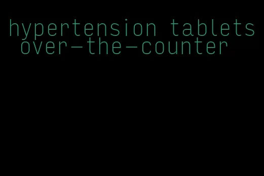 hypertension tablets over-the-counter