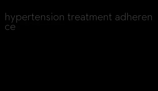 hypertension treatment adherence