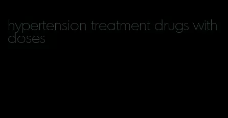 hypertension treatment drugs with doses