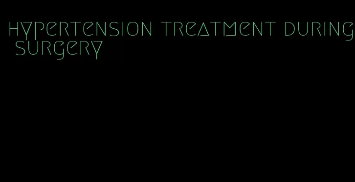 hypertension treatment during surgery