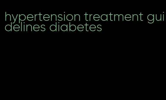 hypertension treatment guidelines diabetes