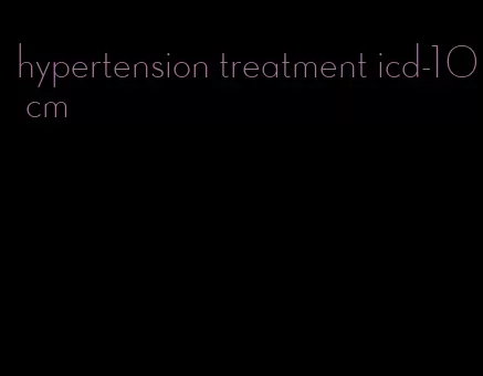 hypertension treatment icd-10 cm