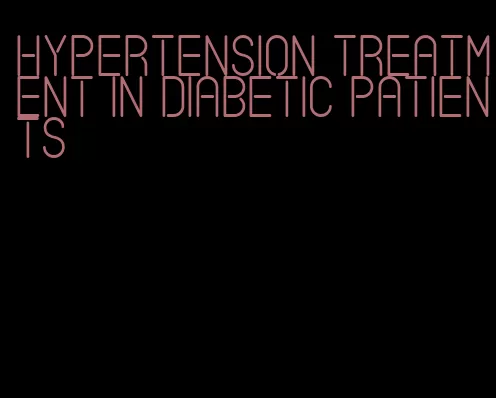 hypertension treatment in diabetic patients