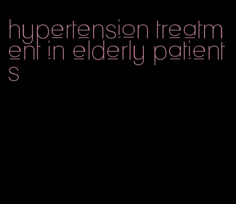 hypertension treatment in elderly patients