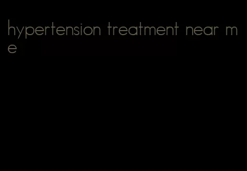 hypertension treatment near me