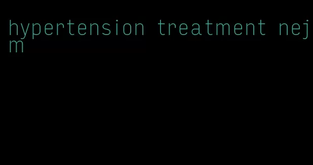 hypertension treatment nejm