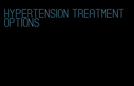 hypertension treatment options