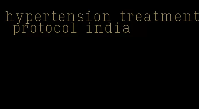 hypertension treatment protocol india