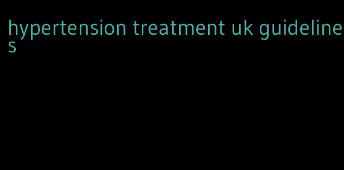 hypertension treatment uk guidelines