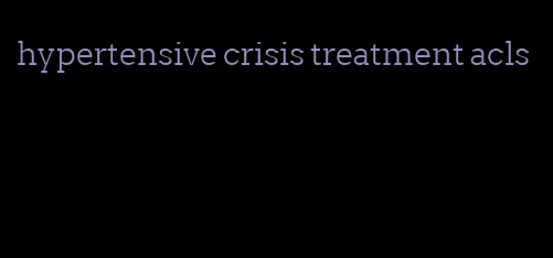 hypertensive crisis treatment acls