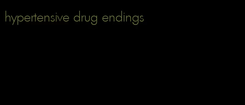 hypertensive drug endings