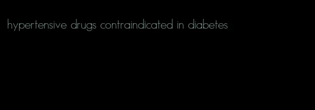 hypertensive drugs contraindicated in diabetes