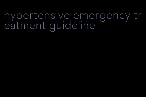 hypertensive emergency treatment guideline