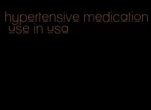 hypertensive medication use in usa