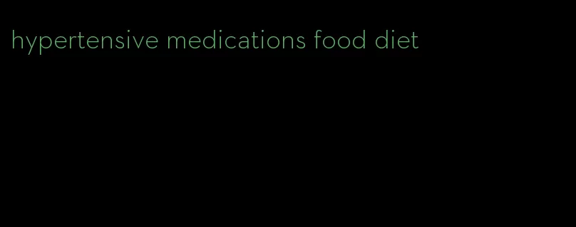 hypertensive medications food diet