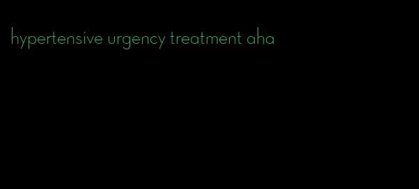 hypertensive urgency treatment aha