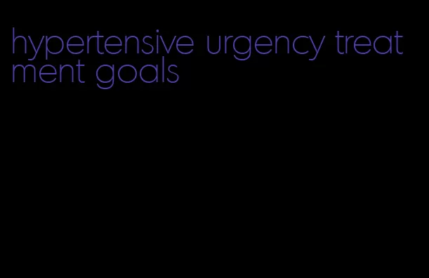 hypertensive urgency treatment goals