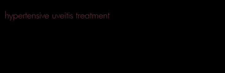 hypertensive uveitis treatment