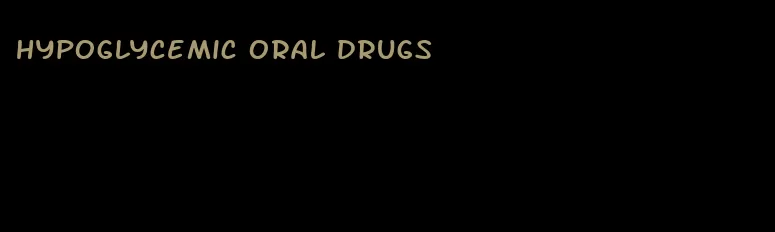 hypoglycemic oral drugs