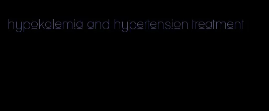 hypokalemia and hypertension treatment