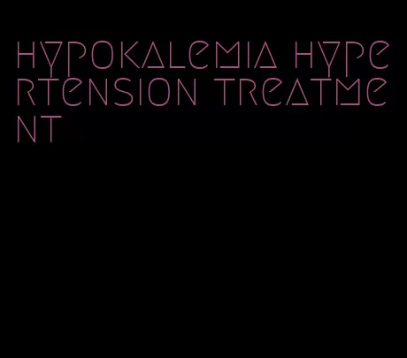 hypokalemia hypertension treatment