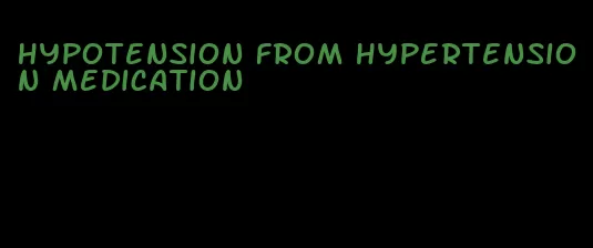 hypotension from hypertension medication