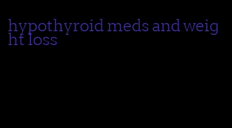 hypothyroid meds and weight loss