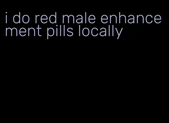 i do red male enhancement pills locally