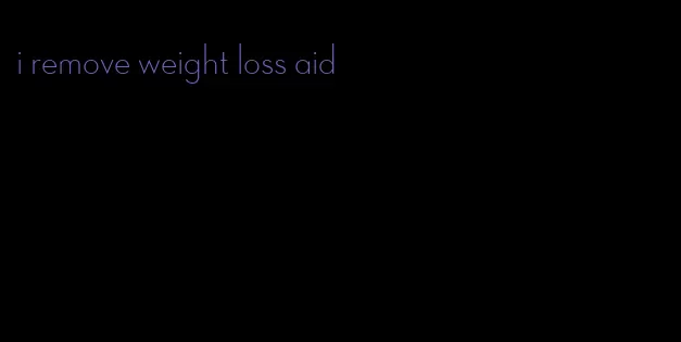 i remove weight loss aid