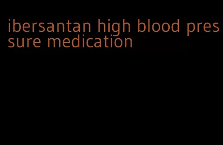 ibersantan high blood pressure medication