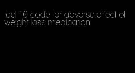 icd 10 code for adverse effect of weight loss medication