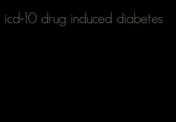 icd-10 drug induced diabetes