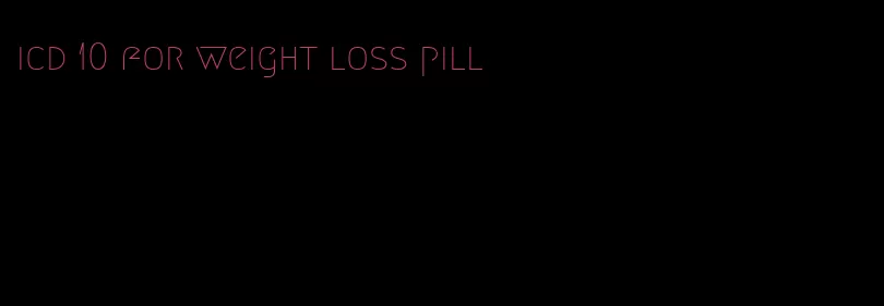 icd 10 for weight loss pill