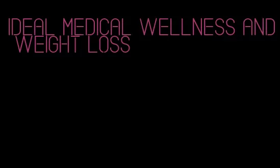 ideal medical wellness and weight loss