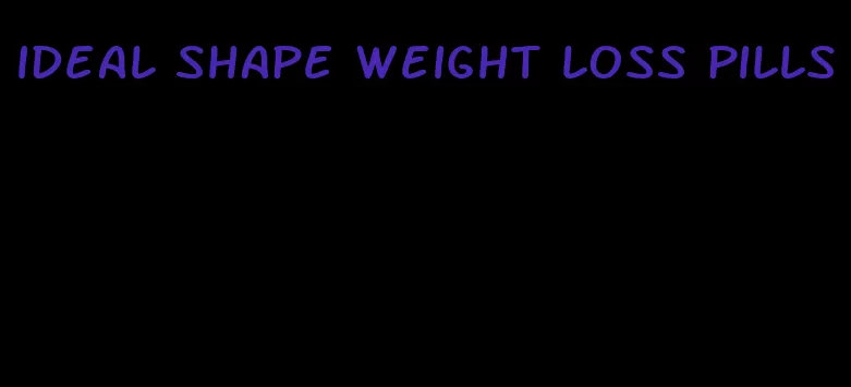 ideal shape weight loss pills