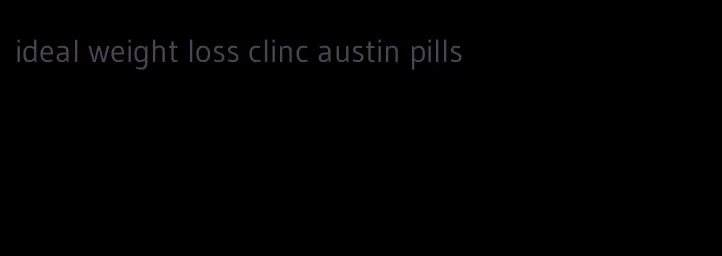 ideal weight loss clinc austin pills