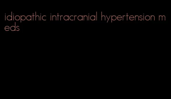 idiopathic intracranial hypertension meds