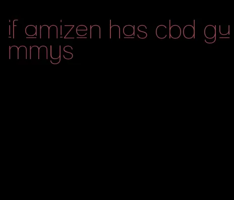 if amizen has cbd gummys