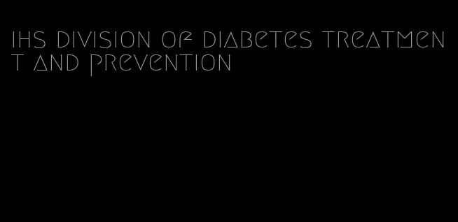 ihs division of diabetes treatment and prevention