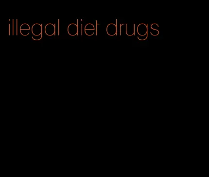 illegal diet drugs