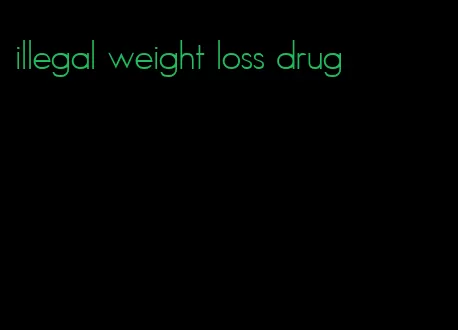 illegal weight loss drug