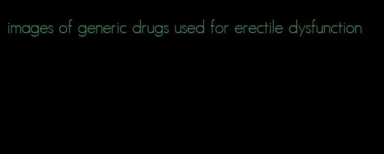 images of generic drugs used for erectile dysfunction