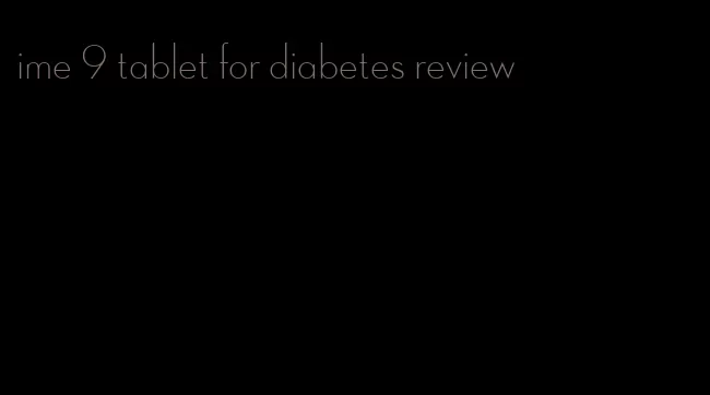 ime 9 tablet for diabetes review