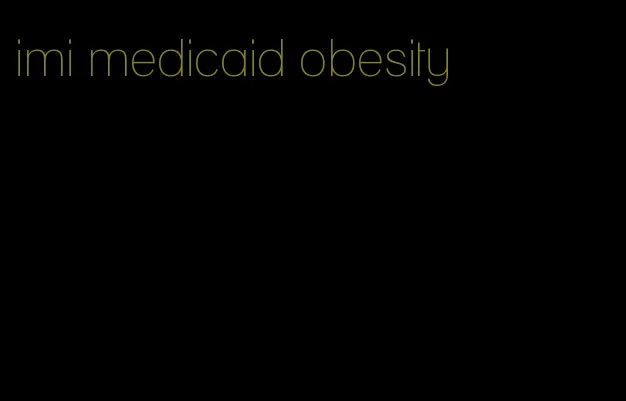 imi medicaid obesity