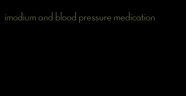 imodium and blood pressure medication