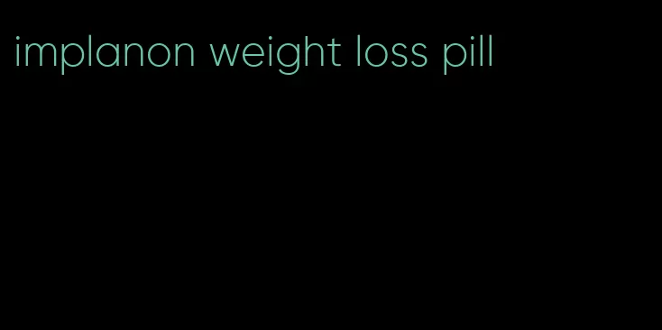 implanon weight loss pill