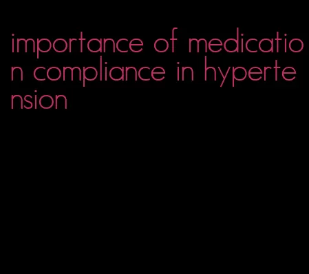 importance of medication compliance in hypertension